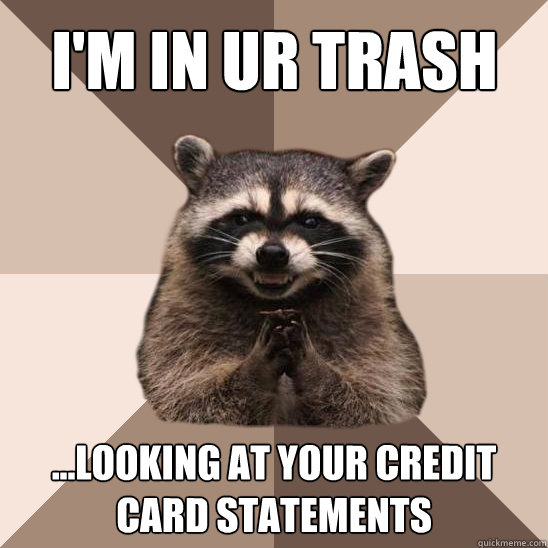 i'm in ur trash ...looking at your credit card statements - i'm in ur trash ...looking at your credit card statements  Evil Plotting Raccoon