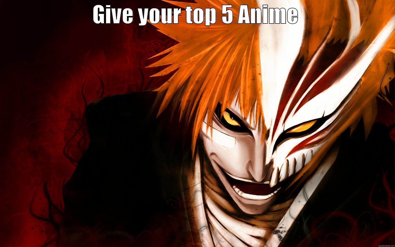 GIVE YOUR TOP 5 ANIME  Misc