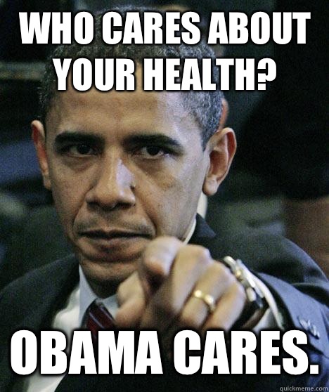 Who cares about your health? Obama cares. - Who cares about your health? Obama cares.  Pissed Off Obama