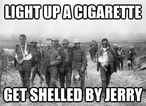 Light up a cigarette Get shelled by jerry  