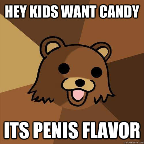 hey kids want candy its penis flavor  - hey kids want candy its penis flavor   Pedobear