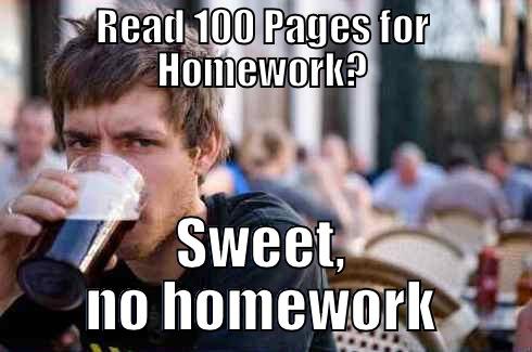 READ 100 PAGES FOR HOMEWORK? SWEET, NO HOMEWORK Lazy College Senior