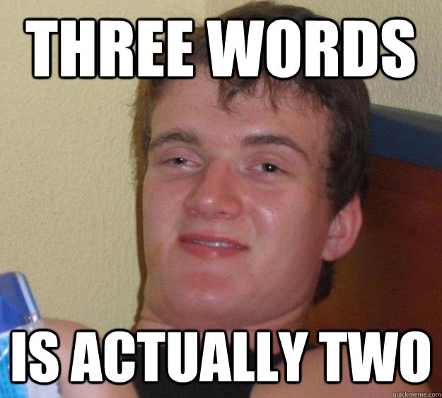 Three Words Is actually two  10 Guy