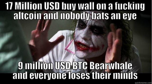 17 MILLION USD BUY WALL ON A FUCKING ALTCOIN AND NOBODY BATS AN EYE 9 MILLION USD BTC BEARWHALE AND EVERYONE LOSES THEIR MINDS Joker Mind Loss