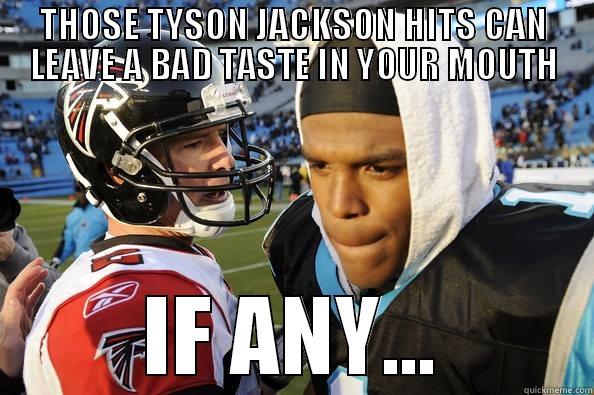 THOSE TYSON JACKSON HITS CAN LEAVE A BAD TASTE IN YOUR MOUTH IF ANY... Misc