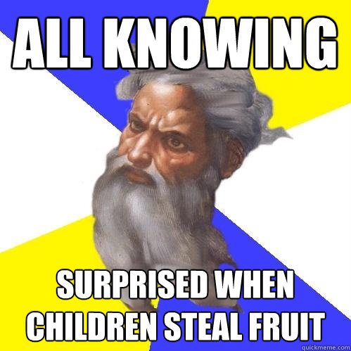 all knowing surprised when children steal fruit  Advice God