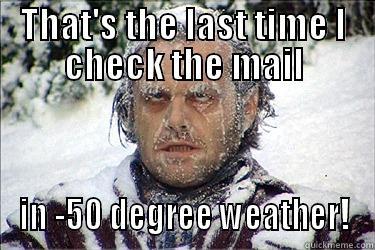 THAT'S THE LAST TIME I CHECK THE MAIL IN -50 DEGREE WEATHER! Misc