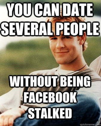 You can date several people Without being facebook stalked  Late 90s kid advantages