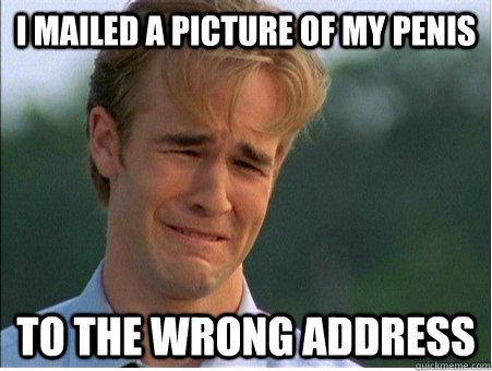 I Mailed a picture of my penis to the wrong address   1990s Problems