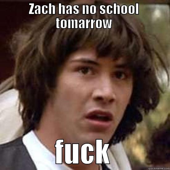 ZACH HAS NO SCHOOL TOMARROW FUCK conspiracy keanu