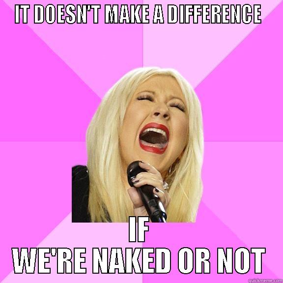 IT DOESN'T MAKE A DIFFERENCE  IF WE'RE NAKED OR NOT Wrong Lyrics Christina