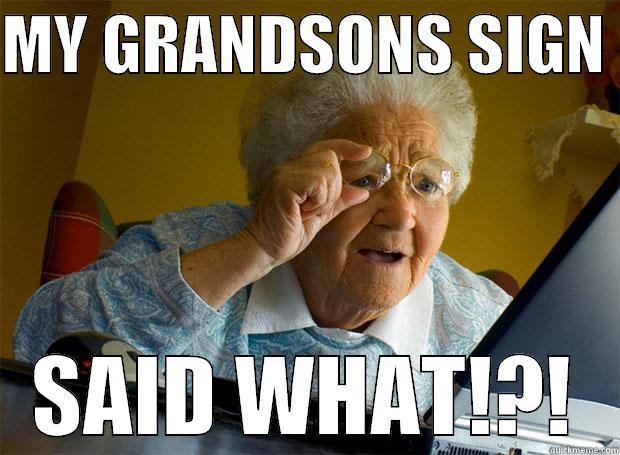 MY GRANDSONS SIGN  SAID WHAT!?! Grandma finds the Internet