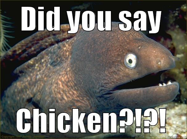 DID YOU SAY CHICKEN?!?! Bad Joke Eel