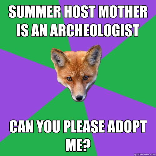 summer host mother is an archeologist CAN YOU PLEASE ADOPT ME?  Anthropology Major Fox