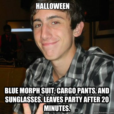 Halloween Blue morph suit, cargo pants, and sunglasses. Leaves party after 20 minutes.  