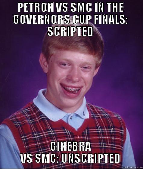 PETRON VS SMC IN THE GOVERNORS CUP FINALS: SCRIPTED GINEBRA VS SMC: UNSCRIPTED Bad Luck Brian