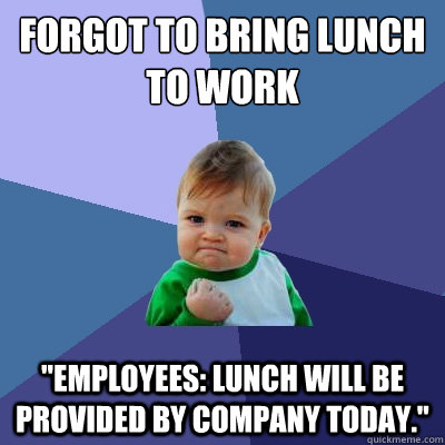 Forgot to bring lunch to work 