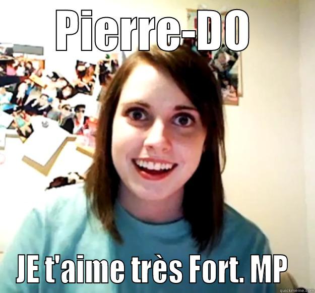 PIERRE-DO JE T'AIME TRÈS FORT. MP  Overly Attached Girlfriend