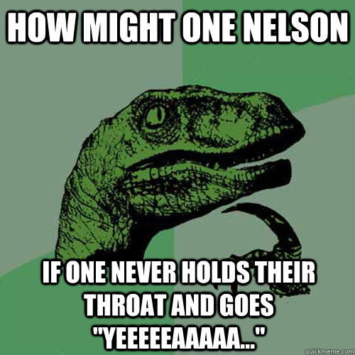 How might one Nelson If one never holds their throat and goes 