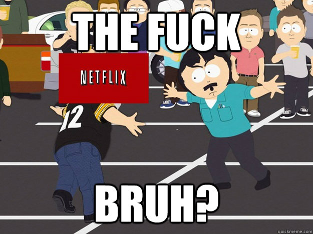 The Fuck bruh? - The Fuck bruh?  Randy Marsh vs netflix