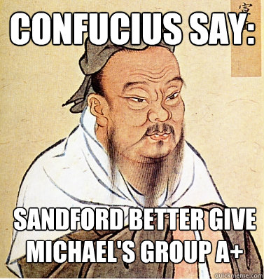 Confucius say: Sandford better give Michael's group A+  