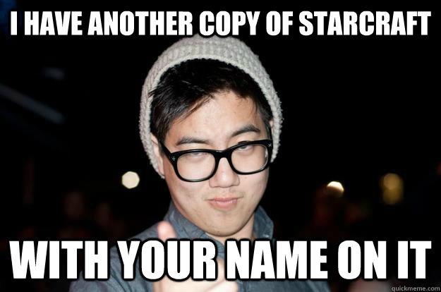 i have another copy of starcraft with your name on it - i have another copy of starcraft with your name on it  Seductive Hipster Asian