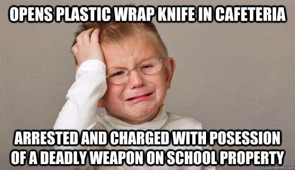 OPENS PLASTIC WRAP KNIFE IN CAFETERIA ARRESTED AND CHARGED WITH POSESSION OF A DEADLY WEAPON ON SCHOOL PROPERTY  