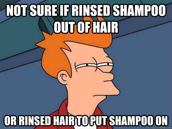 Not sure if rinsed shampoo out of hair or rinsed hair to put shampoo on - Not sure if rinsed shampoo out of hair or rinsed hair to put shampoo on  Futurama Fry