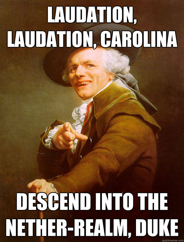 Laudation, Laudation, Carolina Descend into the nether-realm, Duke  Joseph Ducreux