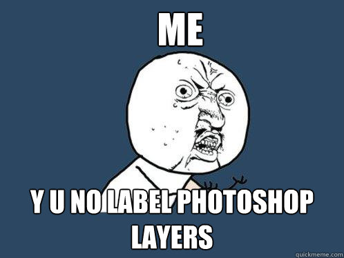 ME y u no label Photoshop layers  Y U No