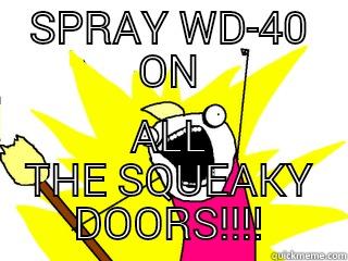 SPRAY WD-40 ON ALL THE SQUEAKY DOORS!!!! All The Things