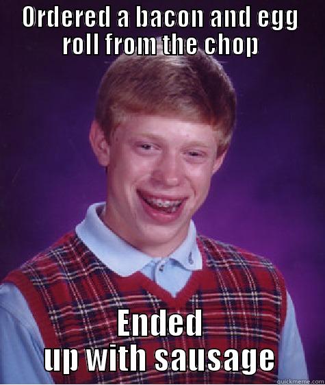 howard meme - ORDERED A BACON AND EGG ROLL FROM THE CHOP ENDED UP WITH SAUSAGE Bad Luck Brian