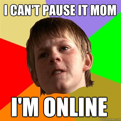 I can't Pause it MOm I'm Online  Angry School Boy