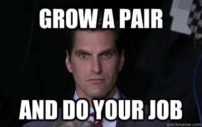 Grow a pair and do your job  Menacing Josh Romney