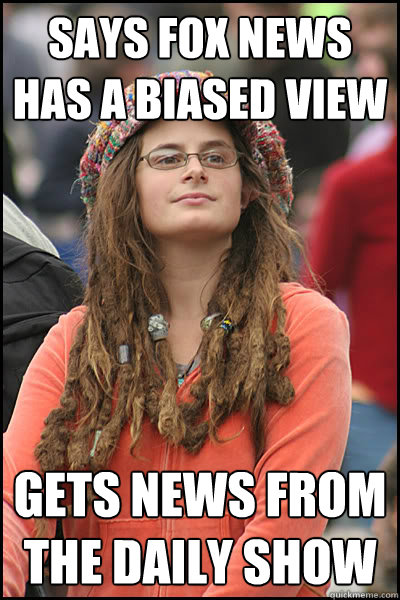 says fox news has a biased view gets news from The Daily Show  College Liberal