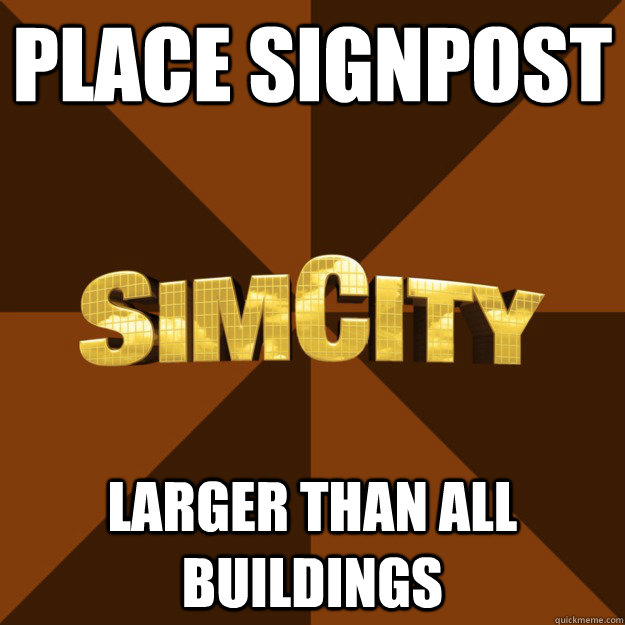 place signpost larger than all buildings - place signpost larger than all buildings  SimCity