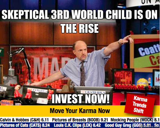 Skeptical 3rd world child is on the rise
 Invest now!  Mad Karma with Jim Cramer