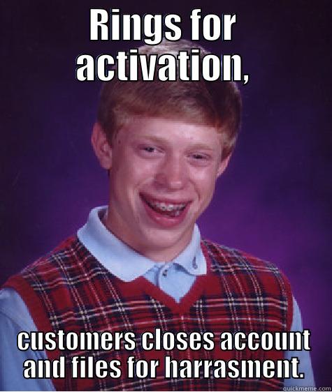 Salesman Boooyahhhhh - RINGS FOR ACTIVATION, CUSTOMERS CLOSES ACCOUNT AND FILES FOR HARRASMENT. Bad Luck Brian