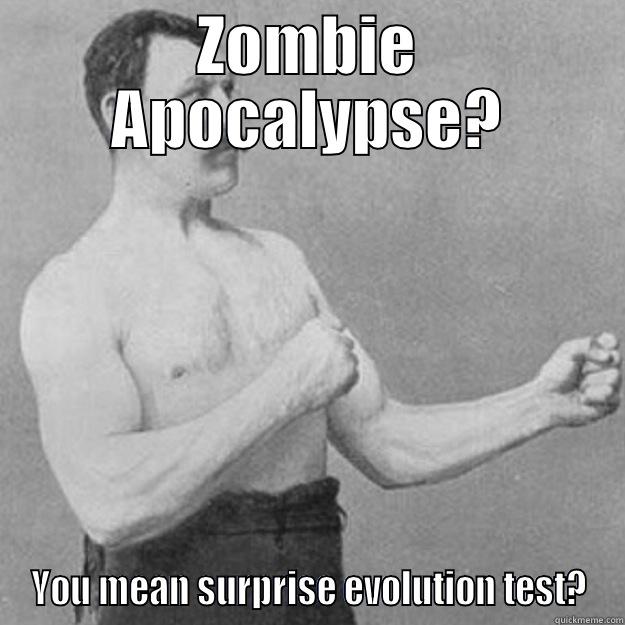 Zombies BRAINS! - ZOMBIE APOCALYPSE? YOU MEAN SURPRISE EVOLUTION TEST? overly manly man