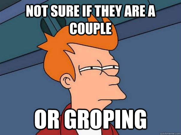 Not sure if they are a couple Or groping  Futurama Fry