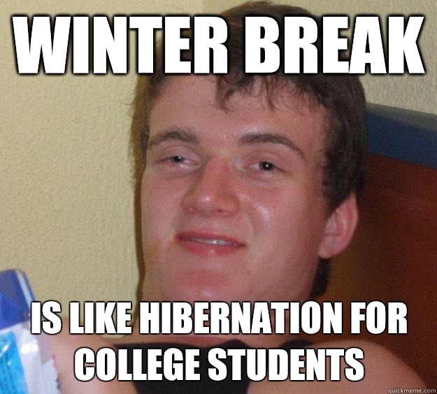 Winter break Is like hibernation for college students  10 Guy