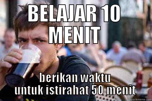 BELAJAR 10 MENIT BERIKAN WAKTU UNTUK ISTIRAHAT 50 MENIT Lazy College Senior