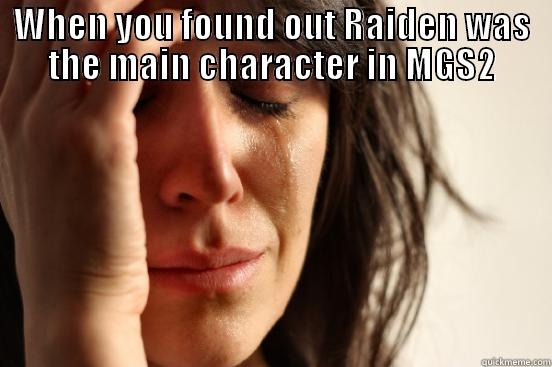 WHEN YOU FOUND OUT RAIDEN WAS THE MAIN CHARACTER IN MGS2  First World Problems