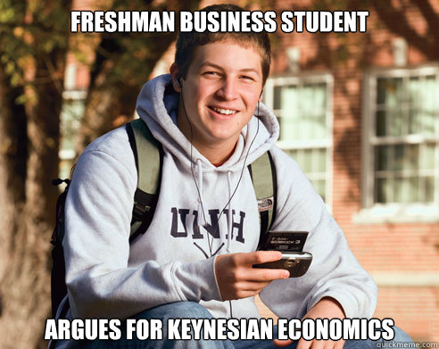 Freshman Business Student Argues for Keynesian Economics - Freshman Business Student Argues for Keynesian Economics  College Freshman