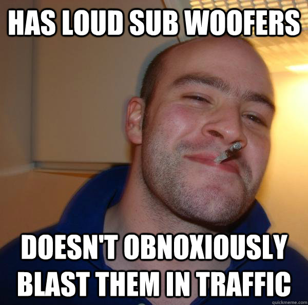 Has loud sub woofers Doesn't obnoxiously blast them in traffic - Has loud sub woofers Doesn't obnoxiously blast them in traffic  Misc