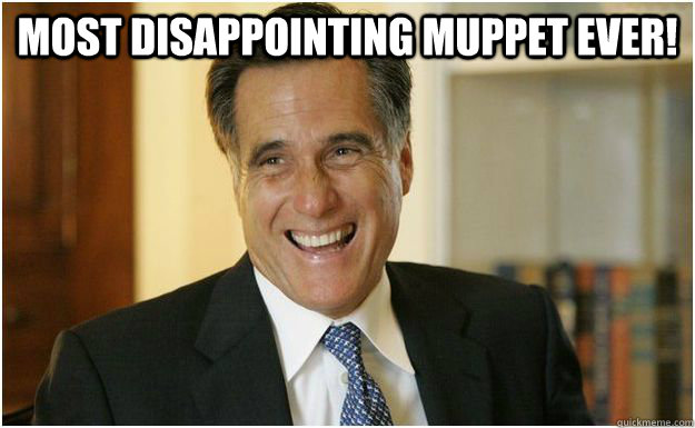 Most disappointing Muppet Ever!   Mitt Romney