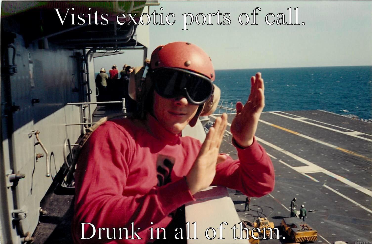 VISITS EXOTIC PORTS OF CALL.  DRUNK IN ALL OF THEM. Misc