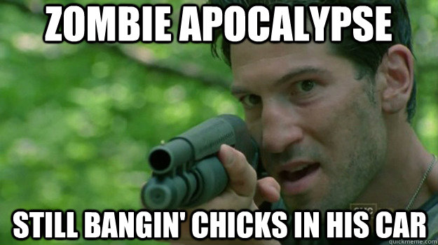 zombie apocalypse still bangin' chicks in his car  Insanity Shane