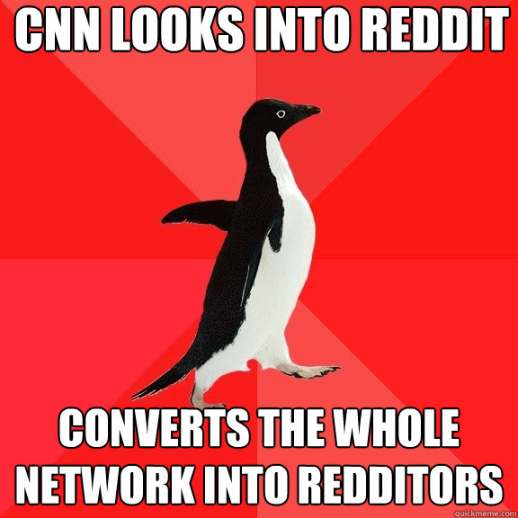 CNN looks into reddit converts the whole network into redditors  Socially Awesome Penguin