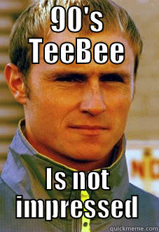 90's TeeBee - 90'S TEEBEE IS NOT IMPRESSED Misc